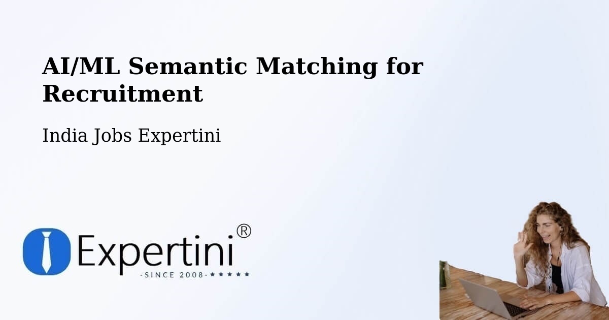 AI/ML Semantic Matching for Recruitment - India Jobs Expertini